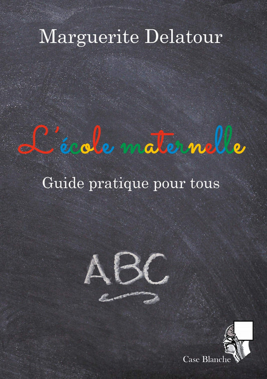 L'école maternelle: Guide pratique pour tous