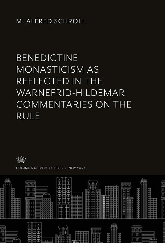 Benedictine Monasticism as Reflected in the Warnefrid-Hildemar Commentaries on the Rule