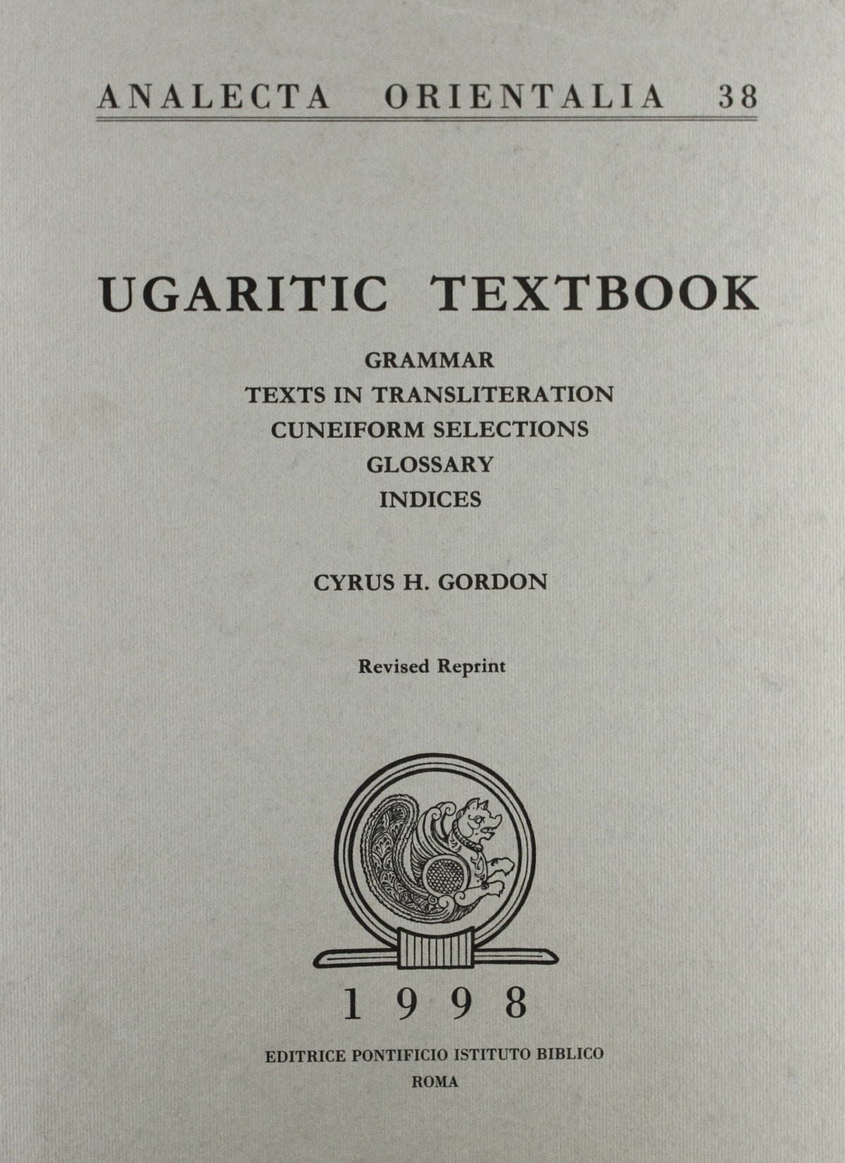 Ugaritic Textbook: Grammar - Texts In Transliteration - Cuneiform Selections - Glossary - Indices (Analecta Orientalia)