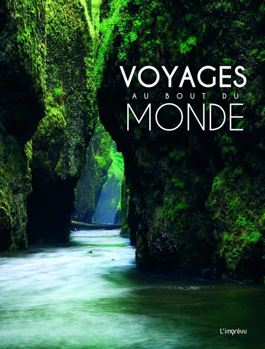 Voyages au bout du monde: 100 sites spectaculaires, comme si vous y étiez