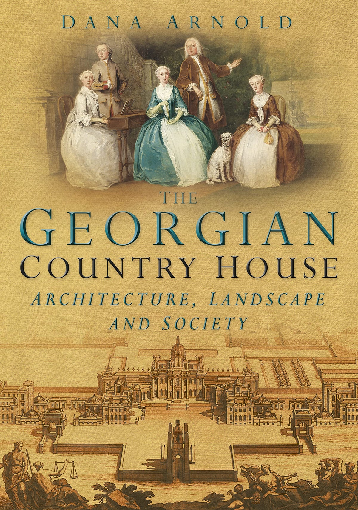 The Georgian Country House: Architecture, Landscape and Society