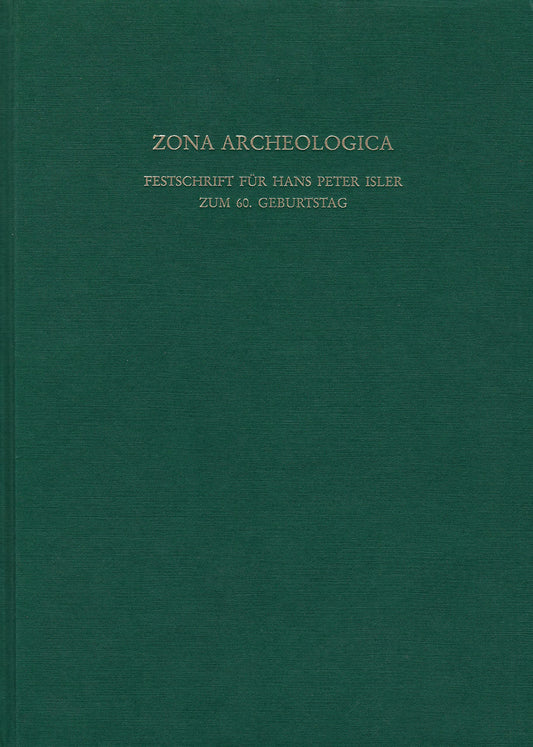Zona Archeologica: Festschrift für Hans Peter Isler zum 60. Geburtstag (Antiquitas)