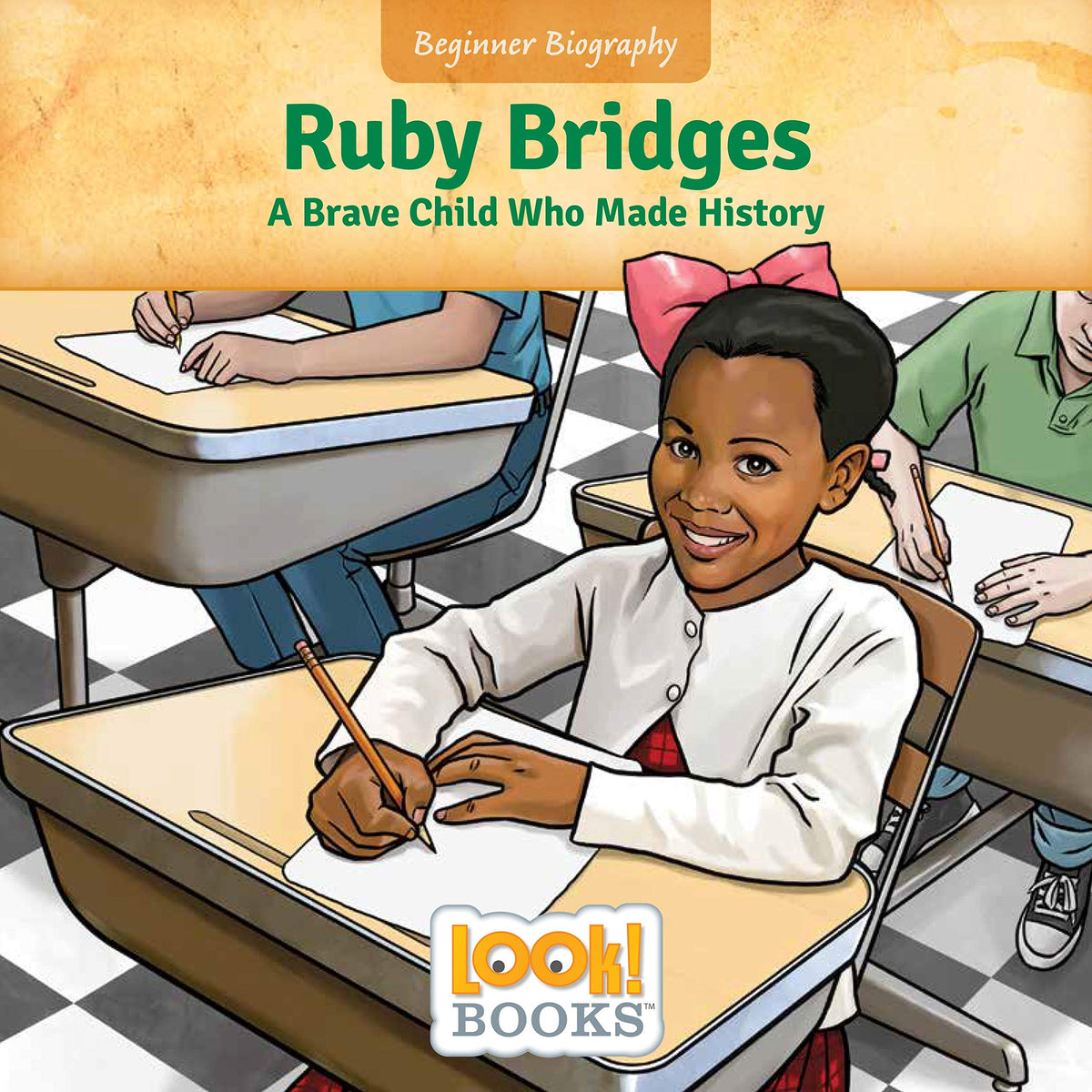 Ruby Bridges: A Brave Child Who Made History (Beginner Biography (LOOK! Books ™))