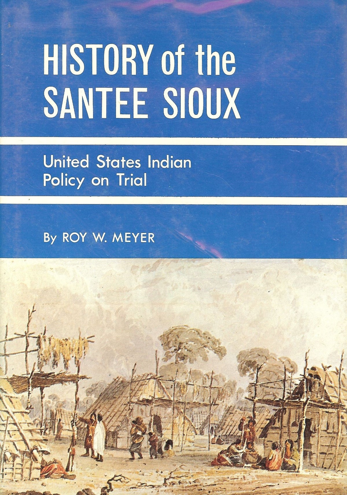History of the Santee Sioux: United States Indian Policy on Trial