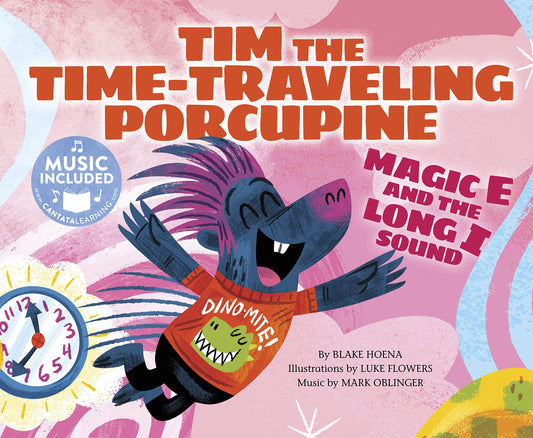 Tim the Time-Traveling Porcupine: Magic E and the Long I Sound (Read, Sing, Learn) (Cantata Learning: Read, Sing, Learn)
