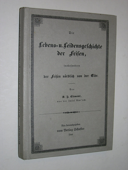 Die Lebens- u. Leidensgeschichte der Frisen, insbesondere der Frisen nördlich von der Elbe (German Edition)