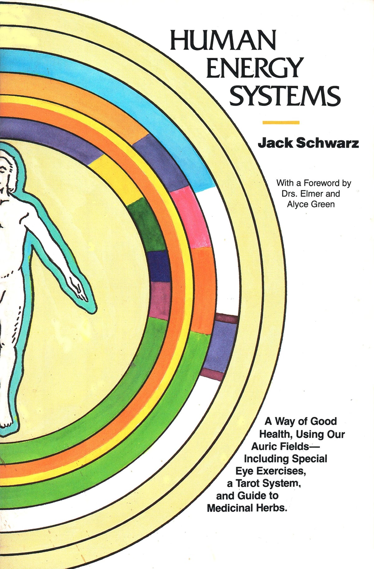 Human Energy Systems: A Way of Good Health, Using Our Auric Fields Including Special Eye Exercises, a Tarot System, and