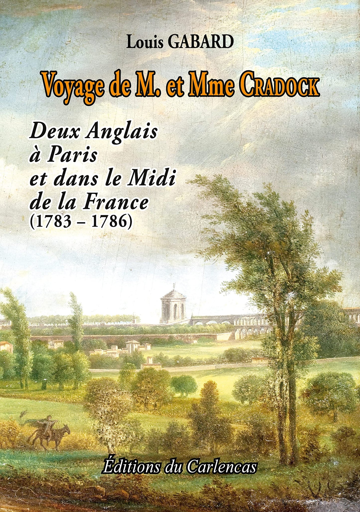 Voyage de M. et Mme Cradock: Deux Anglais à Paris et dans le Midi de la France (1783 - 1786)