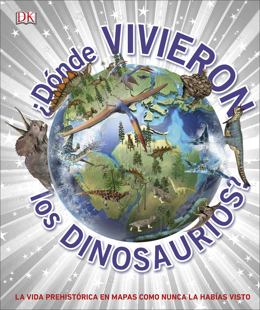 ¿Dónde vivieron los dinosaurios?: La vida prehistórica en mapas como nunca la habías visto