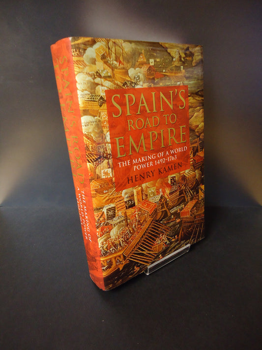 Spain"s Road to Empire : The Making of a World Power 1492-1763