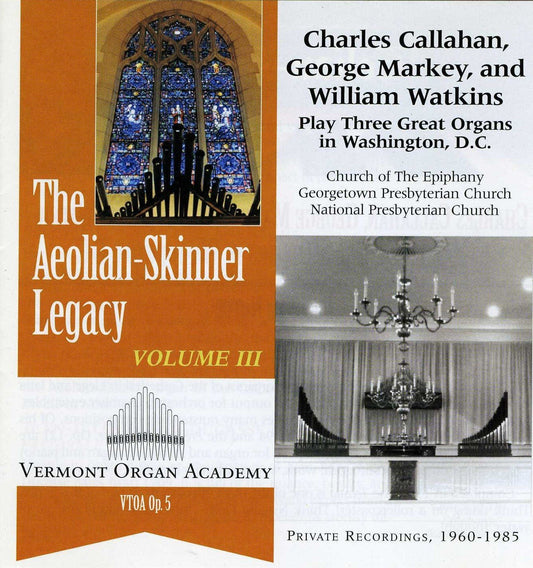 The Aeolian-Skinner Legacy, Volume 3: Charles Callahan, George Markey, and William Watkins Play Three Great Organs in Wa