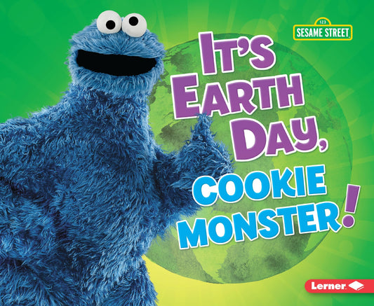 It's Earth Day, Cookie Monster! (Go Green with Sesame Street ®)