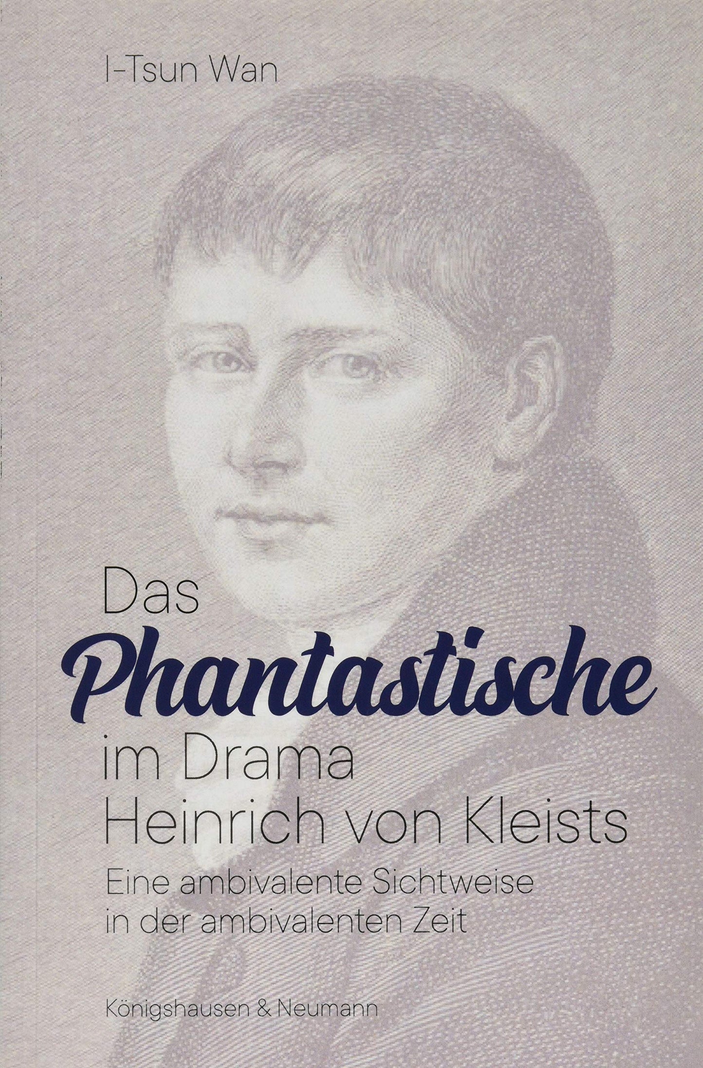 Das Phantastische im Drama Heinrich von Kleists: Eine ambivalente Sichtweise in der ambivalenten Zeit