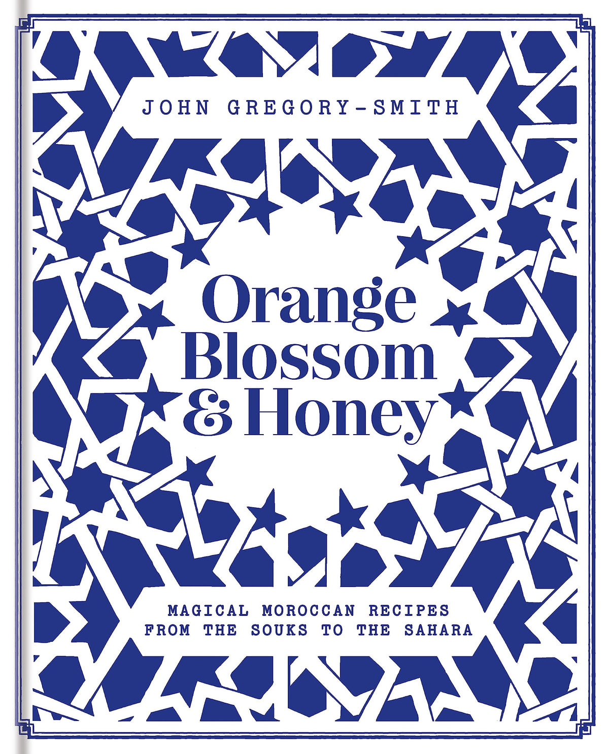 Orange Blossom & Honey: Magical Moroccan recipes from the souks to the Sahara