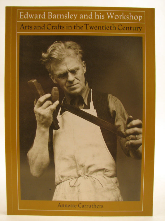 Edward Barnsley and His Workshop: Arts and Crafts in the Twentieth Century