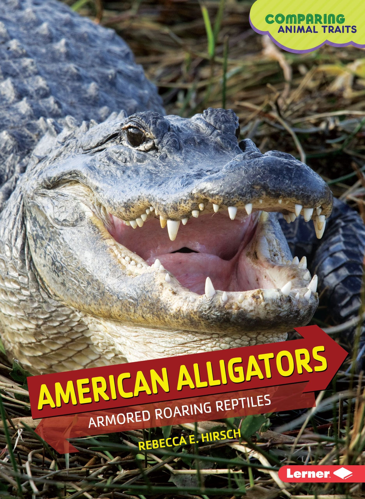 American Alligators: Armored Roaring Reptiles (Comparing Animal Traits)