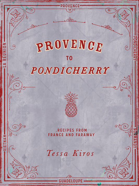 Provence to Pondicherry: Recipes from France and Faraway