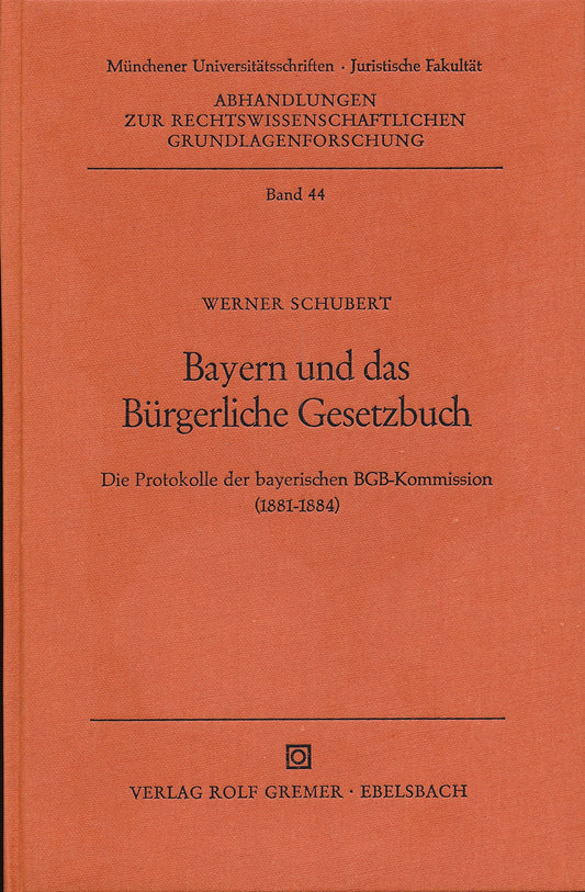Bayern und das Bürgerliche Gesetzbuch: Die Protokolle der Bayerischen BGB-Kommission (1881-1884) (Abhandlungen zur rech