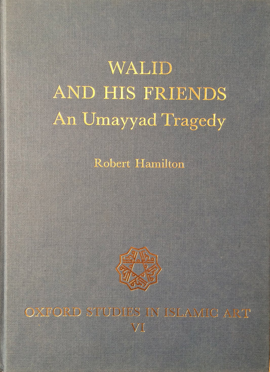 Walid and His Friends: An Umayyad Tragedy (Oxford Studies in Islamic Art)