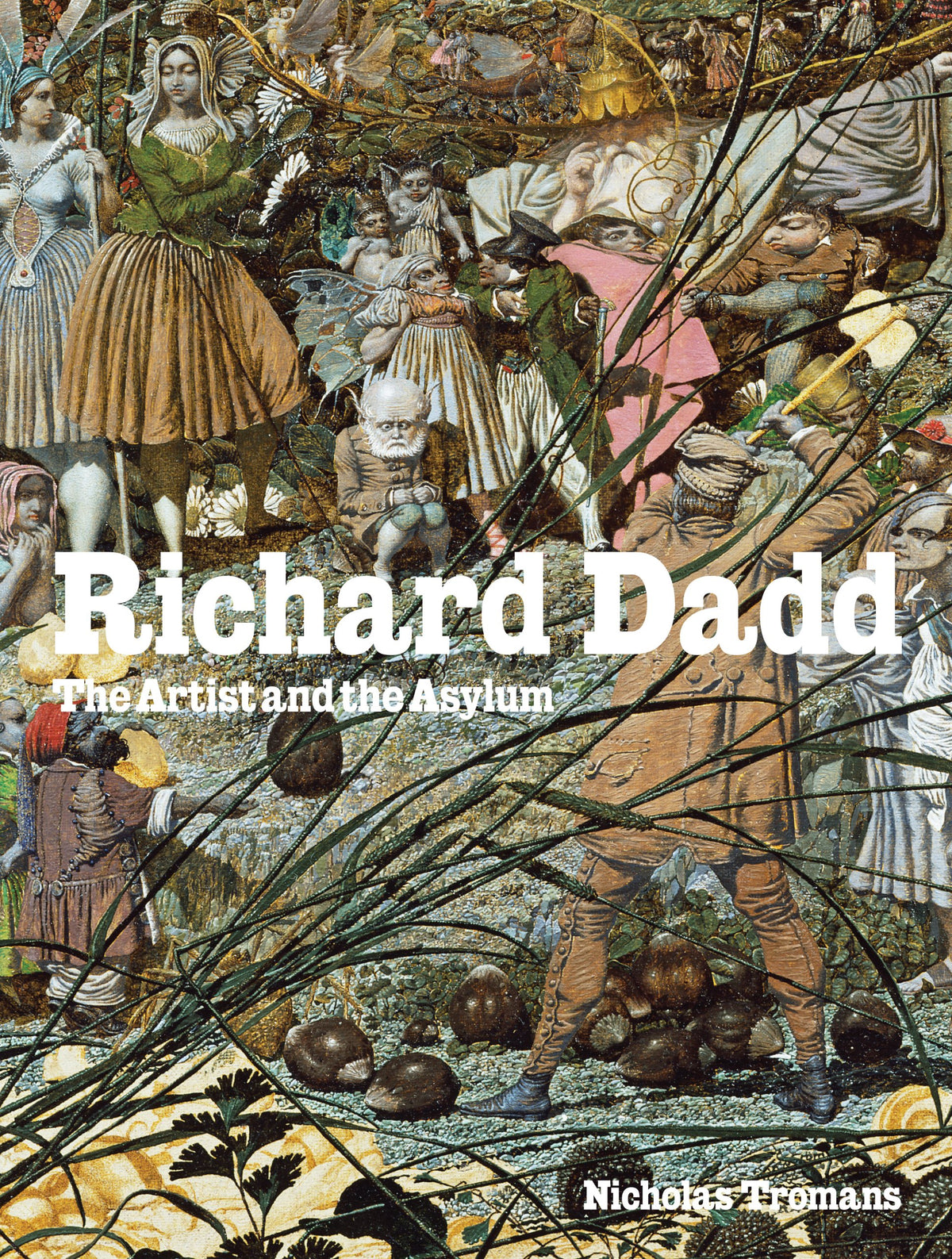 Richard Dadd the Artist and the Asylum /anglais