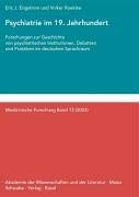Psychiatrie Im 19. Jahrhundert: Forschungen Zur Geschichte Von Psychiatrischen Institutionen, Debatten Und Praktiken Im 