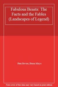 Fabulous Beasts: The Facts and the Fables (Landscapes of Legend)