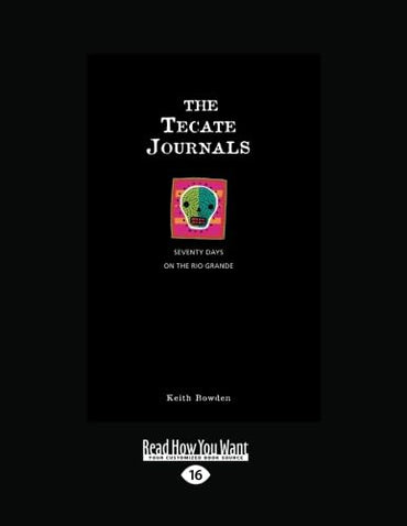The Tecate Journals: Seventy Days on the Rio Grande