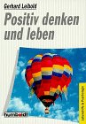 Positiv denken und leben. ( Praktische Ratgeber).