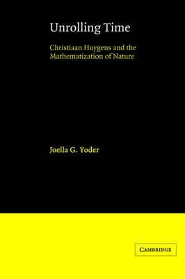 [(Unrolling Time : Christiaan Huygens and the Mathematization of Nature)] [By (author) Joella G. Yoder] published on (October, 2004)