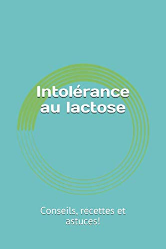 Intolérance au lactose: Conseils, recettes et astuces! (French Edition)