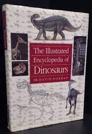 The Illustrated Encyclopedia of Dinosaurs : An Original and Compelling Insight into Life in the Dinosaur Kingdom
