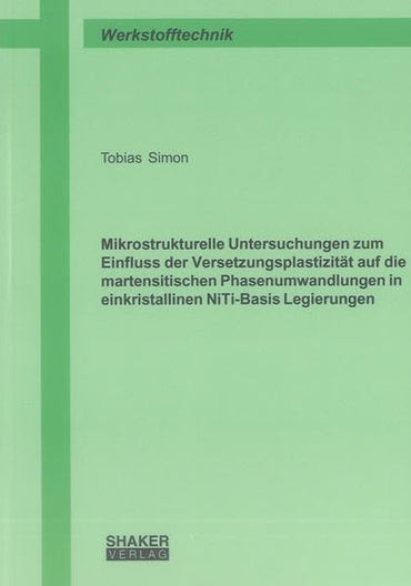 Mikrostrukturelle Untersuchungen zum Einfluss der Versetzungsplastizität auf die martensitischen Phasenumwandlungen in einkristallinen NiTi-Basis Legierungen