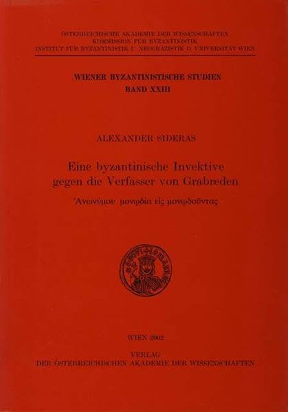 Eine Byzantinische Invektive Gegen Die Verfasser Von Grabreden (Wiener Byzantinistische Studien) (German Edition)