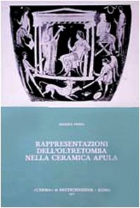 Rappresentazioni Dell'oltretomba Nella Ceramica Apula (Studia Archaeologica, 18) (Italian Edition)