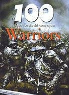 100 Things You Should Know About Warriors (Remarkable Man and Beast: Facing Survival)