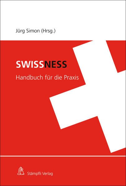 Swissness: Ein Handbuch für die Praxis