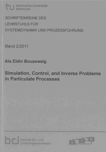 Simulation, Control, and Inverse Problems in Particulate Processes (Schriftenreihe des Lehrstuhls fur Systemdynamik und Prozessfuhrung)