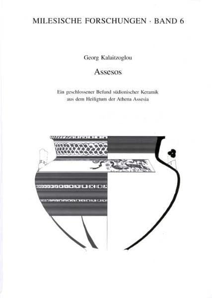 Assesos: Ein geschlossener Befund suedionischer Keramik aus dem Heiligtum der Athena Assesia (Milesische Forschungen) (G