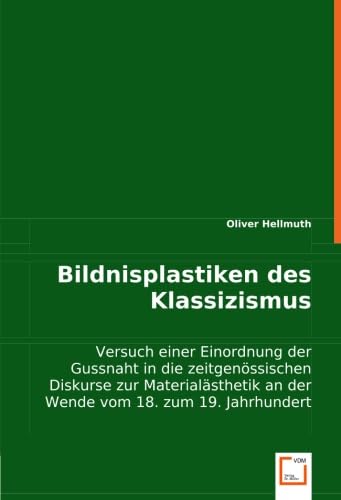 Bildnisplastiken des Klassizismus: Versuch einer Einordnung der Gussnaht in die zeitgenössischen Diskurse zur Materialäs