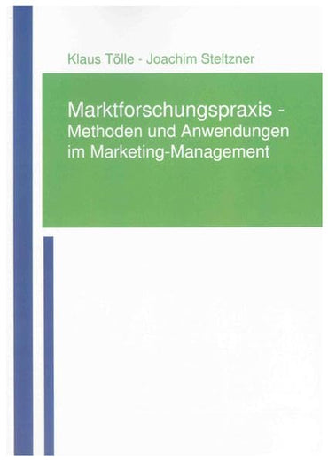 Marktforschungspraxis - Methoden und Anwendungen im Marketing-Management