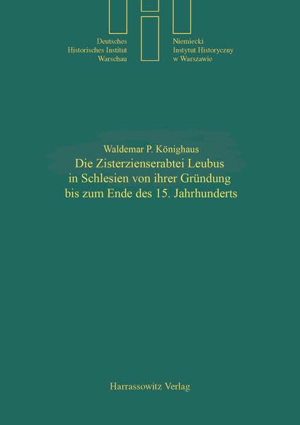 Die Zisterzienserabtei Leubus in Schlesien Von Ihrer Grundung Bis Zum Ende Des 15. Jahrhunderts (Quellen Und Studien Des