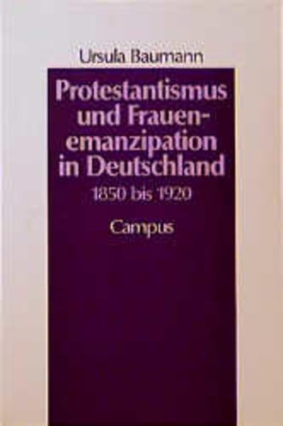 Protestantismus und Frauenemanzipation in Deutschland, 1850 bis 1920 (Reihe "Geschichte und Geschlechter") (German Editi