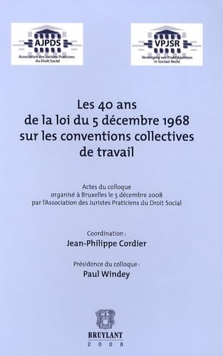 Les 40 ans de la loi du 5 décembre 1968 sur les conventions collectives de travail: Actes du colloque organisé à Bruxell