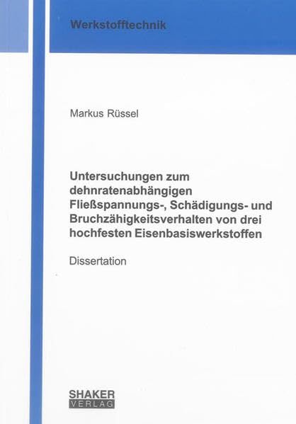Untersuchungen zum dehnratenabhängigen Fließspannungs-, Schädigungs- und Bruchzähigkeitsverhalten von drei hochfesten Eisenbasiswerkstoffen