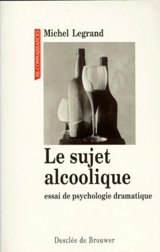 Le sujet alcoolique: essai de psychologie dramatique