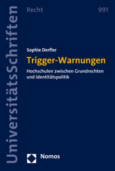 Trigger-warnungen: Hochschulen Zwischen Grundrechten Und Identitatspolitik (Nomos Universitatsschriften - Recht, 991) (G