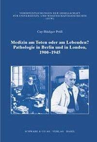 Medizin Am Toten Oder Am Lebenden?: Pathologie in Berlin Und in London, 1900-1945 (Veroffentlichungen Der Gesellschaft F