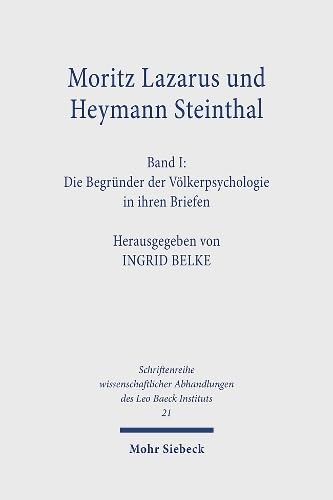 Moritz Lazarus Und Heymann Steinthal: Band I: Die Begrunder Der Volkerpsychologie in Ihren Briefen (Schriftenreihe Wisse