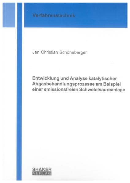 Entwicklung und Analyse katalytischer Abgasbehandlungsprozesse am Beispiel einer emissionsfreien Schwefelsäureanlage