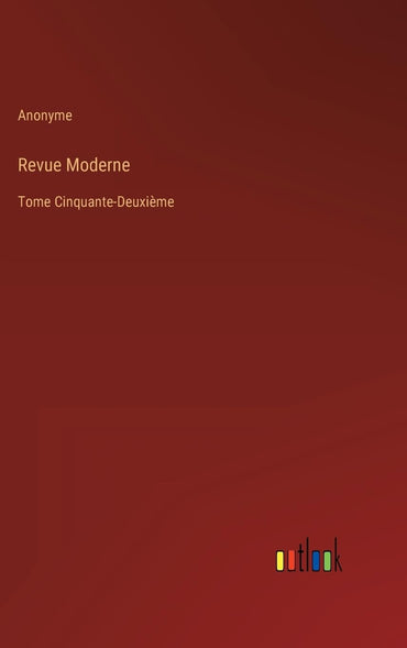 Revue Moderne: Tome Cinquante-Deuxième (French Edition)
